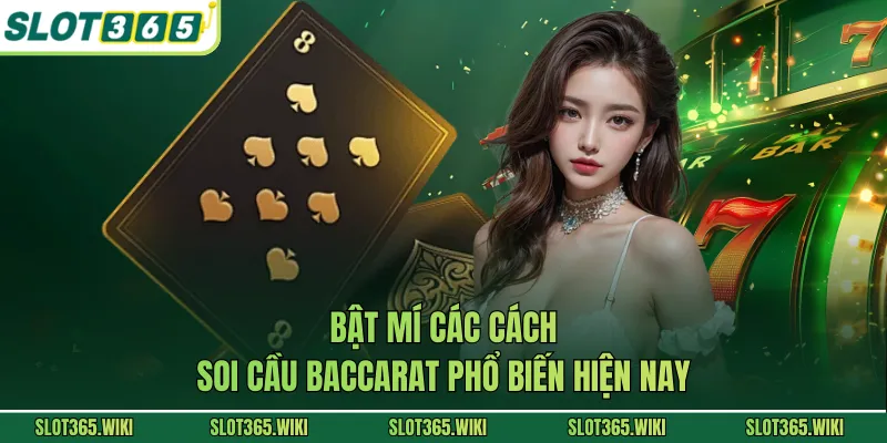 Bật mí các cách soi cầu Baccarat phổ biến hiện nay