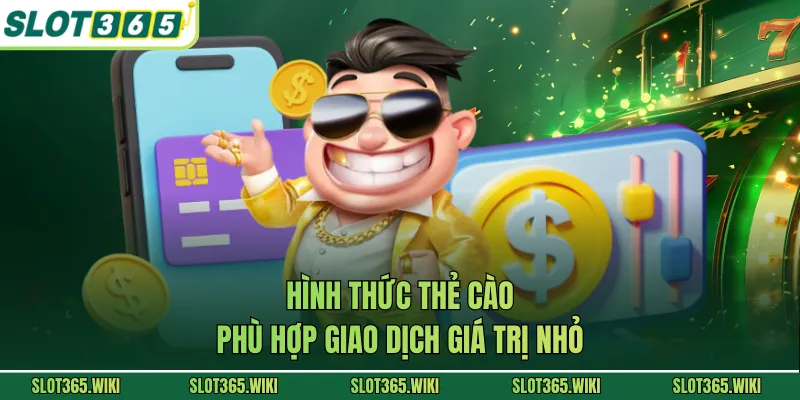 Hình thức thẻ cào phù hợp giao dịch giá trị nhỏ